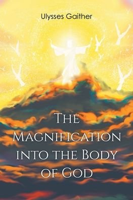Cover for Ulysses Gaither · The Magnification Into the Body of God (Pocketbok) (2021)