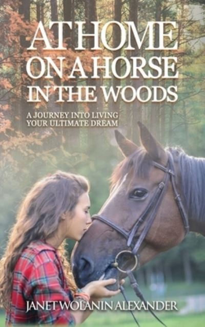 Janet Wolanin Alexander · At Home on a Horse in the Woods (Hardcover Book) (2019)