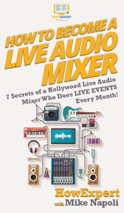 Cover for Howexpert · How to Become a Live Audio Mixer (Hardcover Book) (2020)