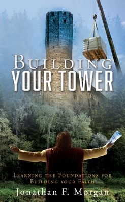Building Your Tower - Jonathan F. Morgan - Books - Salem Author Services - 9781662851865 - August 10, 2022
