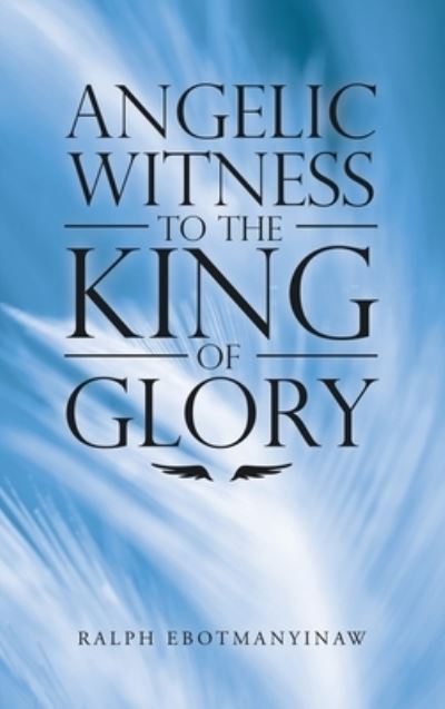 Cover for Ralph Ebotmanyinaw · Angelic Witness to the King of Glory (Book) (2022)
