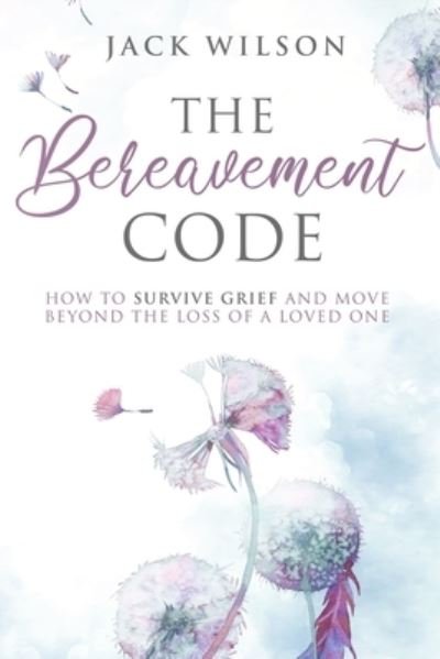 The Bereavement Code - Jack Wilson - Books - Independently Published - 9781675309865 - December 14, 2019