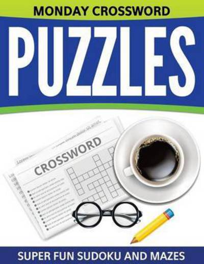 Monday Crossword Puzzles: Super Fun Sudoku and Mazes - Speedy Publishing Llc - Bøger - Speedy Publishing Books - 9781681278865 - 12. april 2015