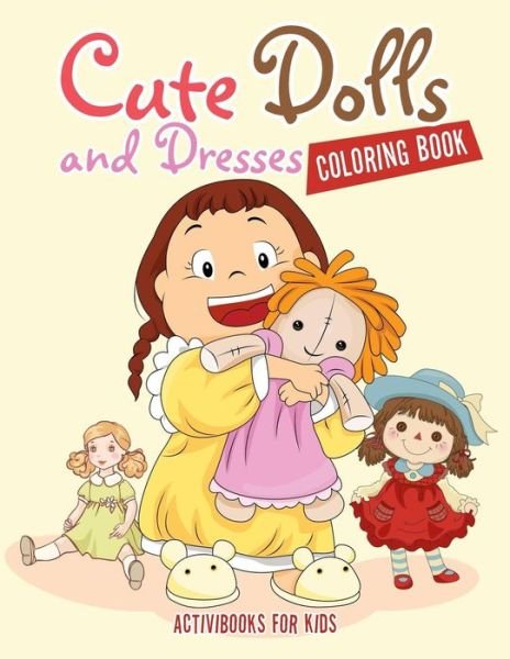 Cover for Activibooks for Kids · Cute Dolls and Dresses Coloring Book (Paperback Book) (2016)