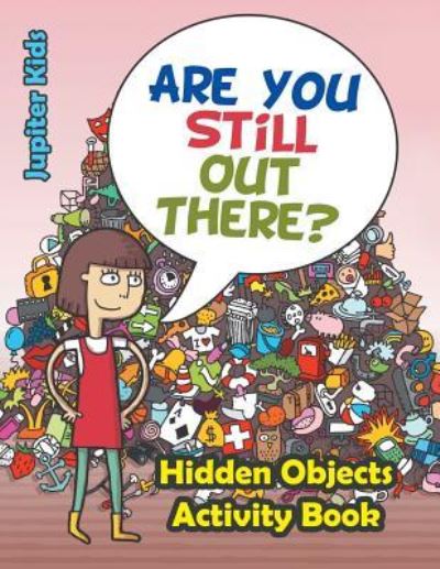 Cover for Jupiter Kids · Are You Still Out There? Hidden Objects Activity Book (Paperback Book) (2016)