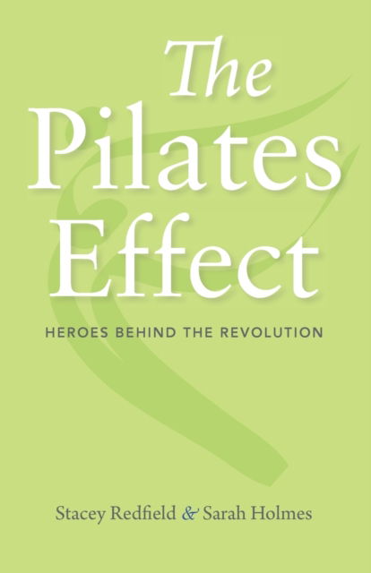 Cover for Sarah W. Holmes · The Pilates Effect: Heroes Behind the Revolution (Taschenbuch) (2019)