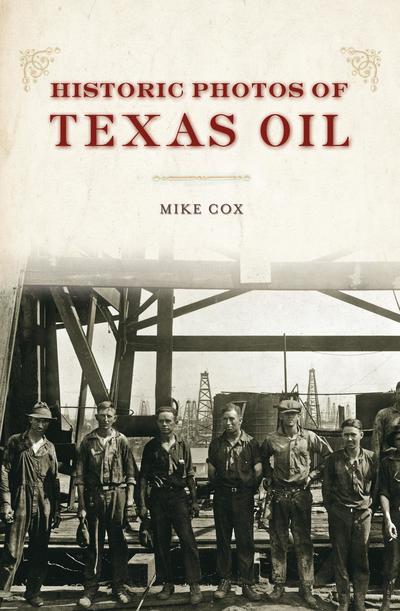 Cover for Mike Cox · Historic Photos of Texas Oil - Historic Photos (Gebundenes Buch) (2009)