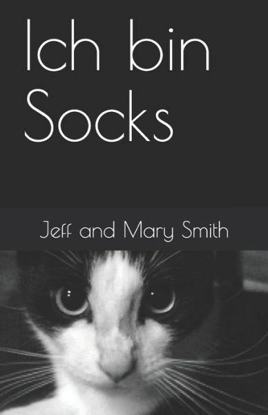 Ich bin Socks - Jeff and Mary Smith - Books - Independently Published - 9781706232865 - November 6, 2019