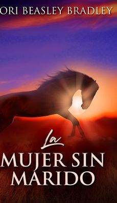 Cover for Lori Beasley Bradley · La Mujer Sin Marido (Hardcover Book) (2021)