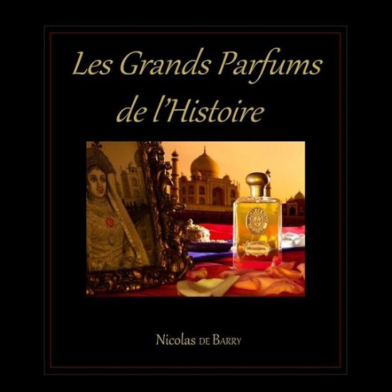 Les Grands Parfums de l'Histoire - Nicolas de Barry - Books - Independently Published - 9781717742865 - July 12, 2018