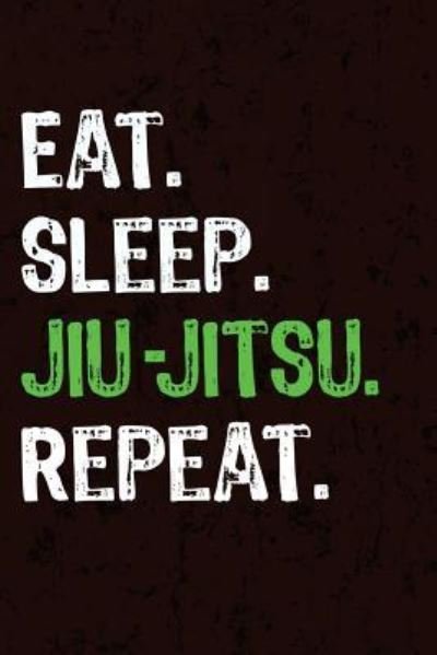 Cover for Jiu Jitsu Giftstore · Eat Sleep Jiu Jitsu Repeat (Taschenbuch) (2018)