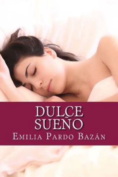 Dulce sueno - Emilia Pardo Bazan - Books - Createspace Independent Publishing Platf - 9781726074865 - August 24, 2018