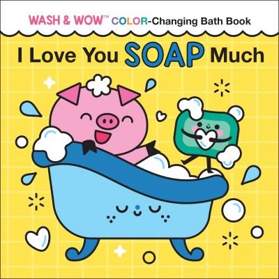 Cover for Rose Rossner · I Love You Soap Much: Wash &amp; Wow Color-Changing Bath Book - Punderland (Tavlebog) (2023)