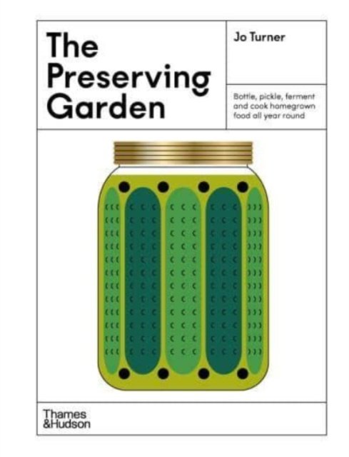 Cover for Jo Turner · The Preserving Garden: Bottle, pickle, ferment and cook homegrown food all year round (Hardcover Book) (2023)