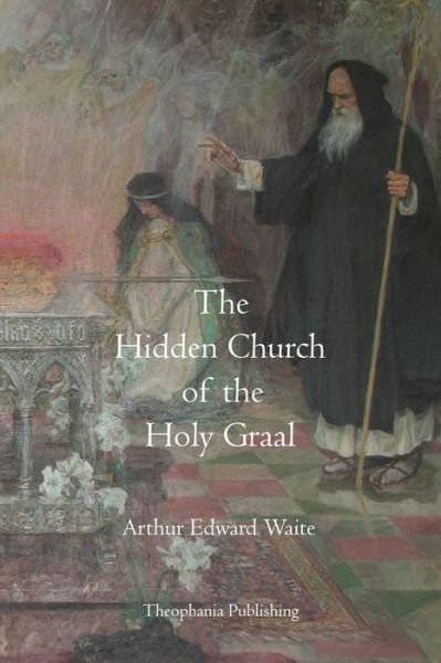 Cover for Arthur Edward Waite · The Hidden Church of the Holy Graal (Paperback Book) (2011)