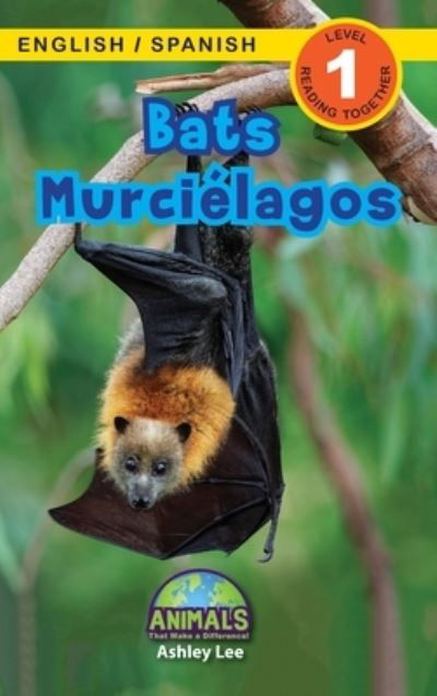 Cover for Ashley Lee · Bats / Murcielagos: Bilingual (English / Spanish) (Ingles / Espanol) Animals That Make a Difference! (Engaging Readers, Level 1) - Animals That Make a Difference! Bilingual (English / Spanish) (Ingles / Espanol) (Hardcover bog) [Large type / large print edition] (2021)