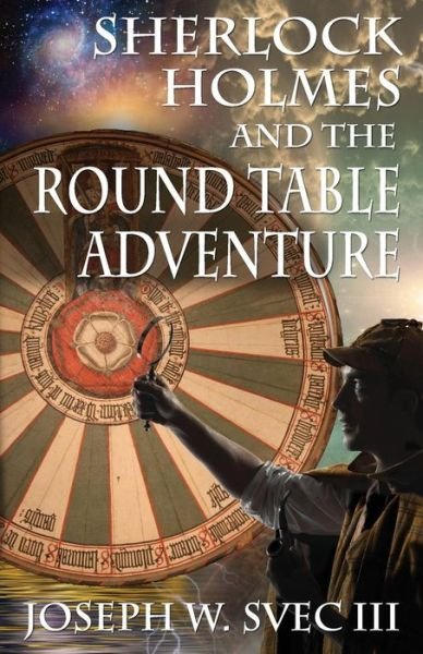 Cover for Svec, Joseph W, III · Sherlock Holmes and the Round Table Adventure. (Paperback Book) (2016)