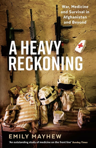 Cover for Emily Mayhew · A Heavy Reckoning: War, Medicine and Survival in Afghanistan and Beyond (Paperback Book) [Main edition] (2018)