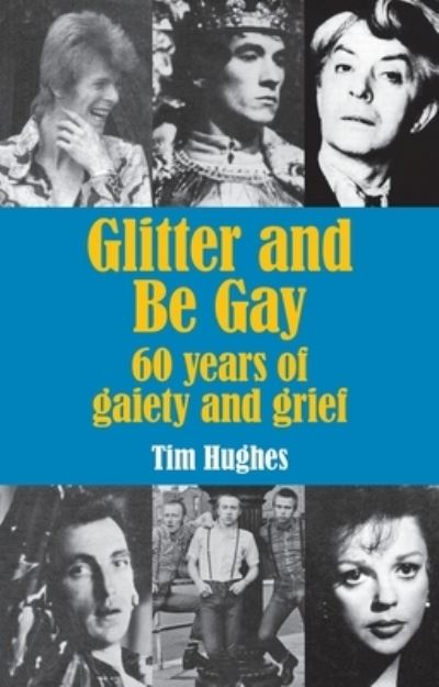 Cover for Tim Hughes · Glitter and Be Gay: 60 years of gaiety and grief (Paperback Book) (2023)