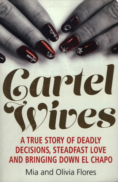 Cover for Mia Flores · Cartel Wives: How an Extraordinary Family Brought Down El Chapo and the Sinaloa Drug Cartel (Taschenbuch) [Main edition] (2018)