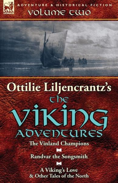 Cover for Ottilie A Liljencrantz · Ottilie A. Liljencrantz's 'The Viking Adventures': Volume 2-The Vinland Champions, Randvar the Songsmith &amp; A Viking's Love and Other Tales of the North (Pocketbok) (2014)