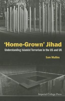 Cover for Mullins, Samuel John (George C Marshall European Center For Security Studies, Germany &amp; Univ Of Wollongong, Australia) · 'Home-grown' Jihad: Understanding Islamist Terrorism In The Us And Uk (Paperback Book) (2015)