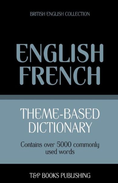 Cover for Andrey Taranov · Theme-based Dictionary British English-french - 5000 Words (Paperback Book) (2013)