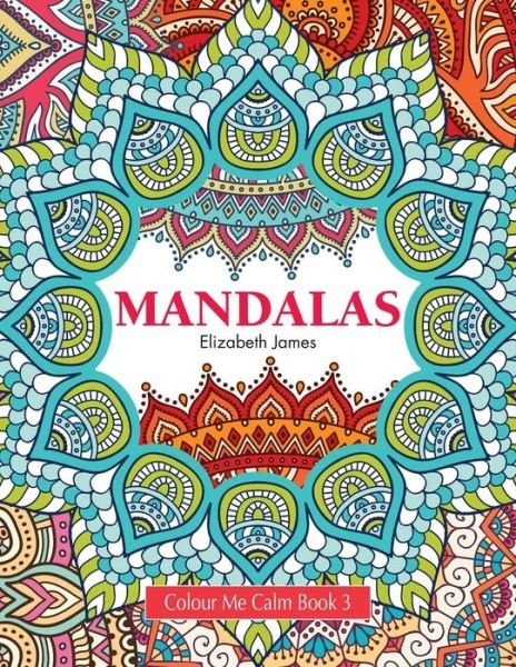 Cover for Elizabeth James · Colour Me Calm Book 3: Mandalas (Paperback Book) (2015)