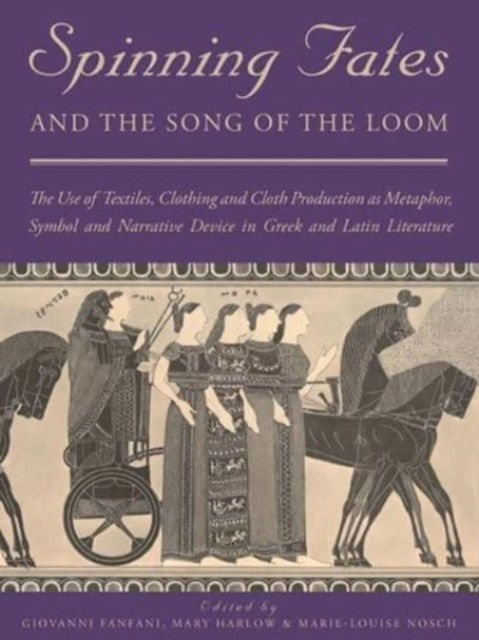 Cover for Giovanni Fanfani · Spinning Fates and the Song of the Loom: The Use of Textiles, Clothing and Cloth Production as Metaphor, Symbol and Narrative Device in Greek and Latin Literature (Paperback Bog) (2023)