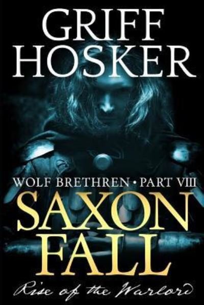 Cover for Griff Hosker · Saxon Fall: The Rise of the Warlord - Wolf Brethren (Pocketbok) (2018)