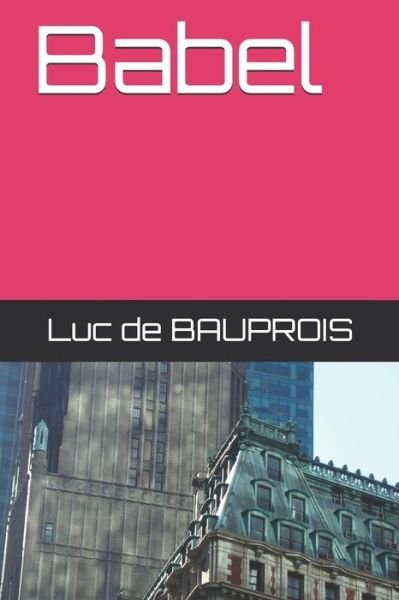 Babel - Luc de Bauprois - Books - Independently Published - 9781794592865 - September 1, 1993
