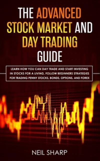 The Advanced Stock Market and Day Trading Guide - Neil Sharp - Books - Independently Published - 9781795074865 - January 24, 2019