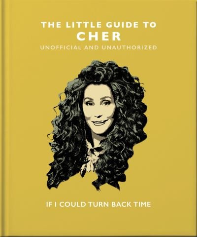 The Little Guide to Cher: If I Could Turn Back Time - Orange Hippo! - Bøker - Headline Publishing Group - 9781800691865 - 21. juli 2022
