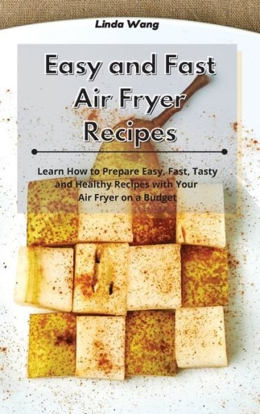 Cover for Linda Wang · Easy and Fast Air Fryer Recipes (Hardcover bog) (2021)