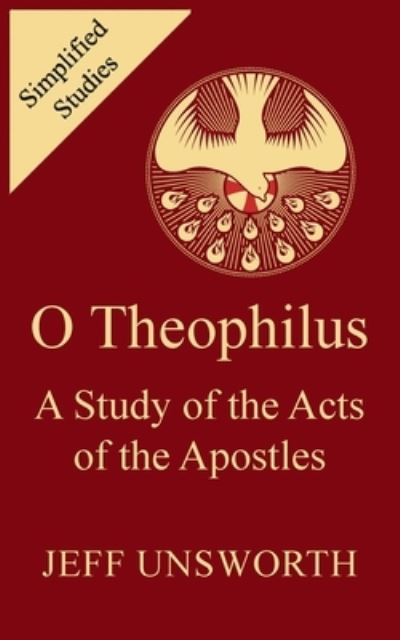 O Theophilus: A Study of the Acts of the Apostles - Jeff Unsworth - Books - New Generation Publishing - 9781803690865 - November 1, 2021