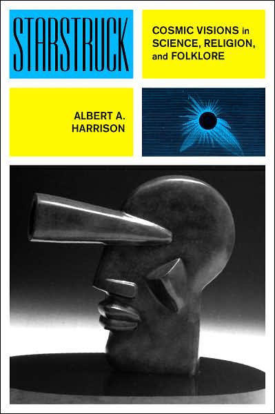 Cover for Albert A. Harrison · Starstruck: Cosmic Visions in Science, Religion, and Folklore (Hardcover Book) (2007)