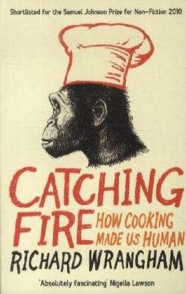 Catching Fire: How Cooking Made Us Human - Richard Wrangham - Bücher - Profile Books Ltd - 9781846682865 - 27. Mai 2010