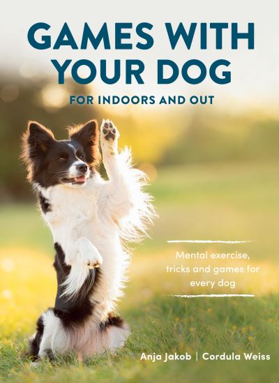 Cover for Anja Jakob · Games With Your Dog: For Indoors and Out (Paperback Book) (2024)