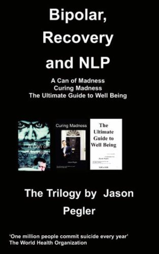 Bipolar, Recovery and NLP, The Trilogy By Jason Pegler - Jason Pegler - Bøger - Chipmunkapublishing - 9781847474865 - 2008