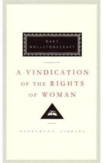 A Vindication of the Rights of Woman - Everyman's Library CLASSICS - Mary Wollstonecraft - Books - Everyman - 9781857150865 - June 4, 1992