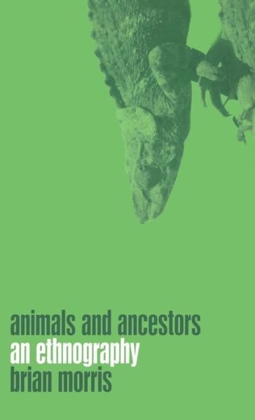 Cover for Brian Morris · Animals and Ancestors: An Ethnography (Gebundenes Buch) (2000)