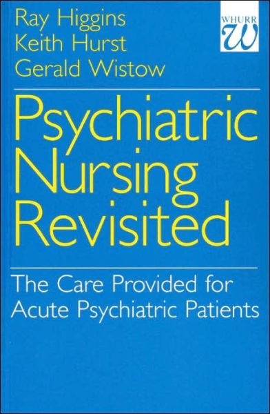 Cover for Higgins, Ray (University of Leeds) · Psychiatric Nursing Revisited: The Care Provided for Acute Psychiatric Patients (Pocketbok) (1998)