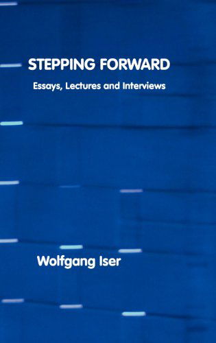 Cover for Wolfgang Iser · Stepping Forward: Essays, Lectures and Interviews (Hardcover Book) [2nd edition] (2012)