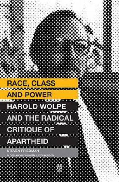 Cover for Steven Friedman · Race, class and power: Harold Wolpe and the radical critique of apartheid (Paperback Book) (2014)