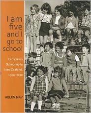 Cover for Helen May · I am five and I go to school: Early Years Schooling in New Zealand, 1900-2010 (Paperback Book) (2011)