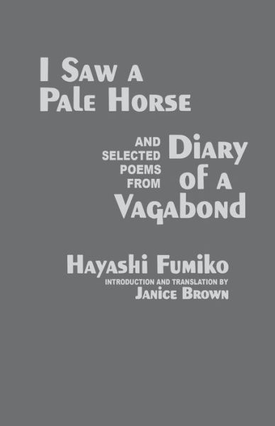 Cover for Fumiko Hayashi · &quot;I Saw A Pale Horse&quot; and Selected Poems from &quot;Diary of a Vagabond&quot; (Paperback Book) (2011)