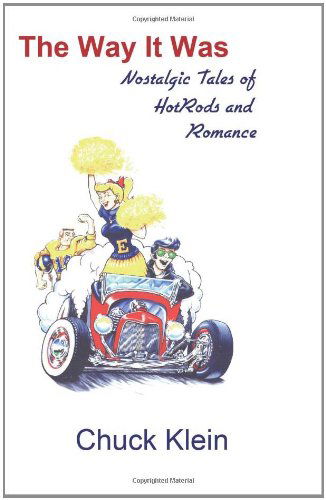 The Way It Was: Nostalgic Tales of Hotrods and Romance - Chuck Klein - Książki - Beachhouse Books - 9781888725865 - 1 sierpnia 2003