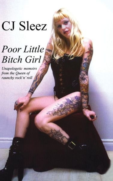 Cover for C J Sleez · Poor Little Bitch Girl: Unapologetic Memoirs from the Queen of Raunchy Rock 'n' Roll (Innbunden bok) (2015)