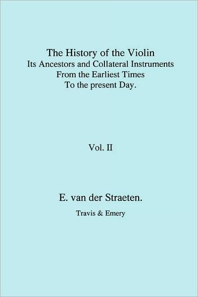 Cover for Edmund Van Der Straeten · History of the Violin, Its Ancestors and Collateral Instruments from the Earliest Times to the Present Day. Volume 2. (Fascimile Reprint). (Paperback Book) (2009)