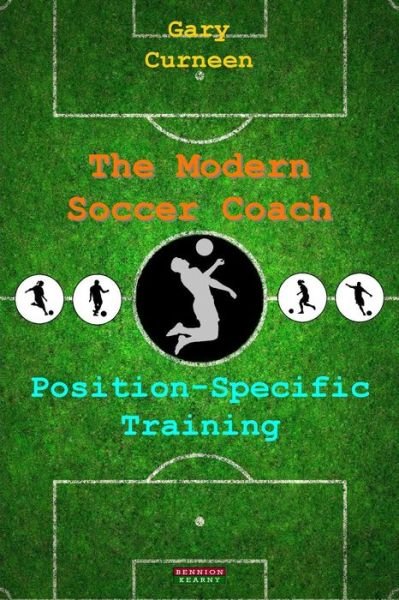 Cover for Gary Curneen · The Modern Soccer Coach: Position-Specific Training (Paperback Book) (2015)